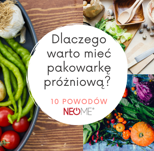 Pakowarka próżniowa – dlaczego warto ją mieć? 10 powodów